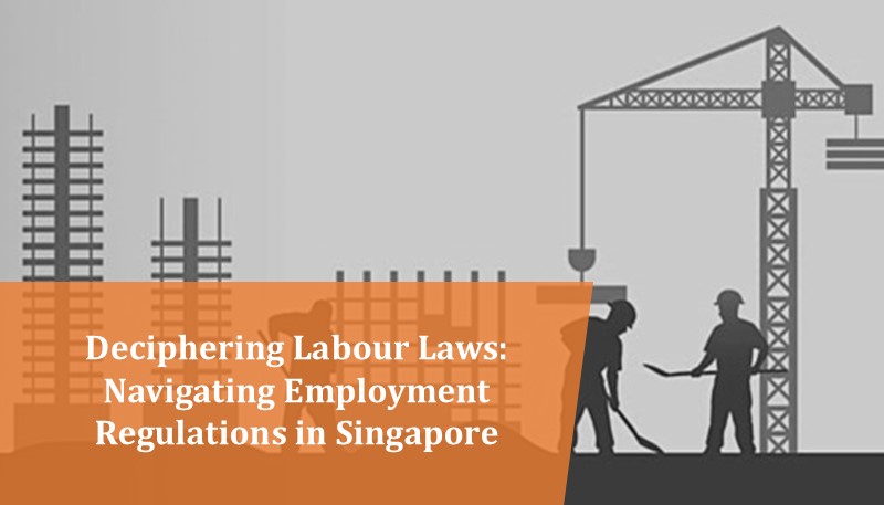 Deciphering Labour Laws Singapore 2024