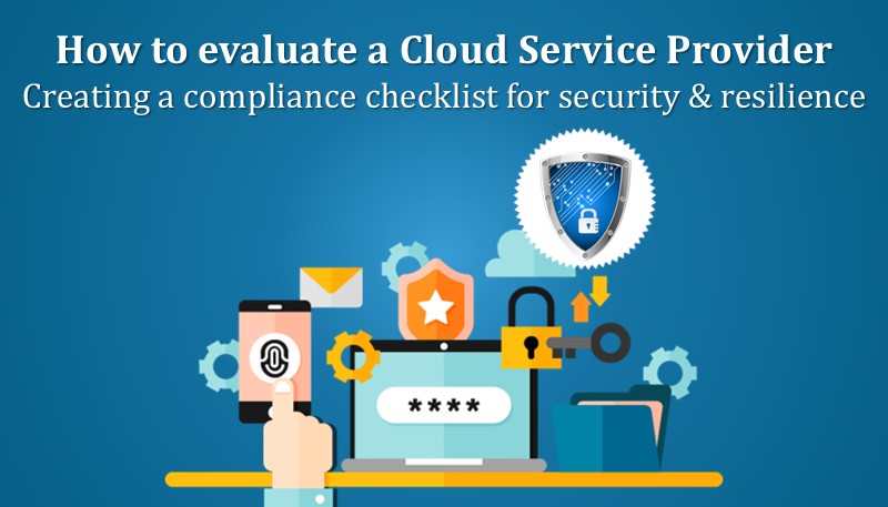 How to evaluate a Cloud Service Provider: creating a compliance checklist for security & resilience