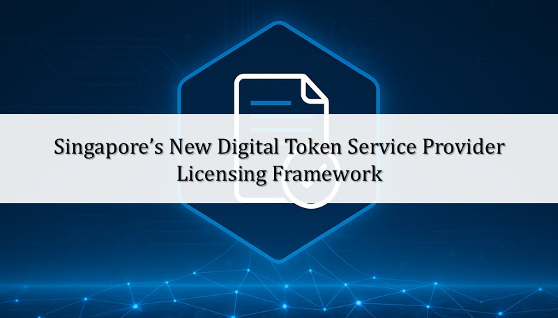 Singapore’s New Digital Token Service Provider Licensing Framework