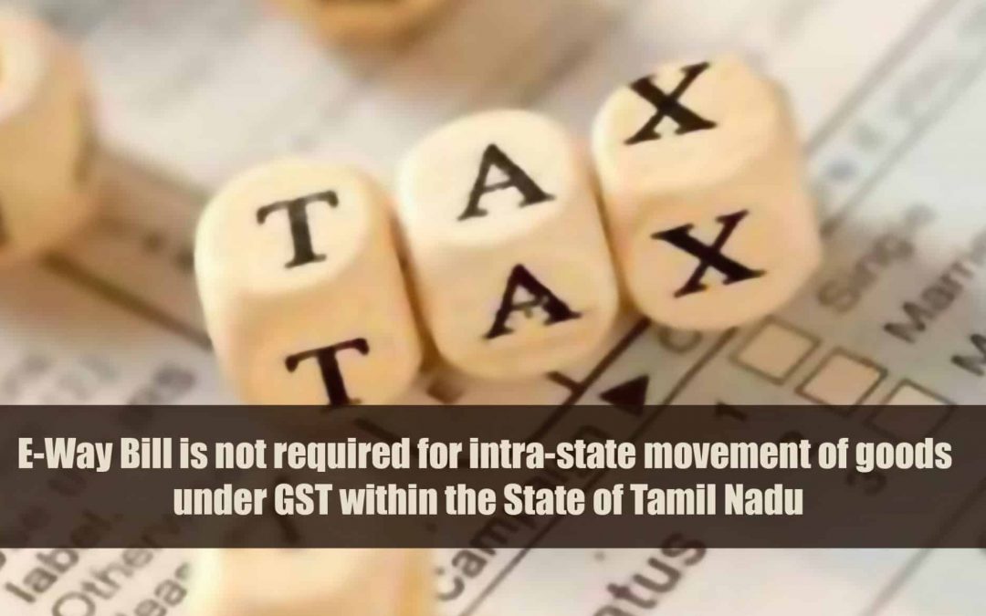 E-Way Bill is not required for intra-state movement of goods under GST within the State of Tamil Nadu