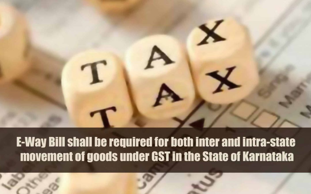 E-Way Bill shall be required for both inter and intra-state movement of goods under GST in the State of Karnataka