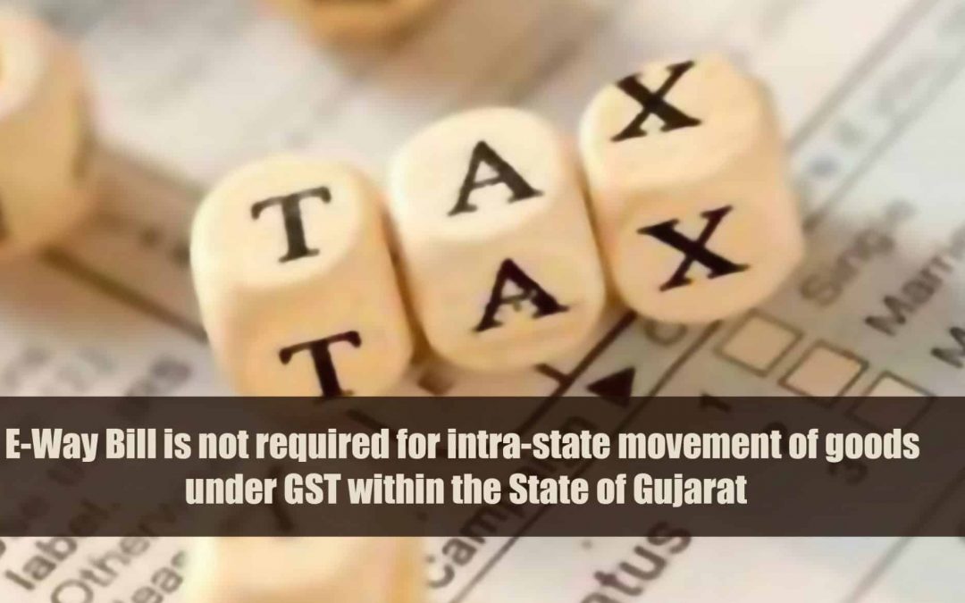 E-Way Bill is not required for intra-state movement of goods under GST within the State of Gujarat