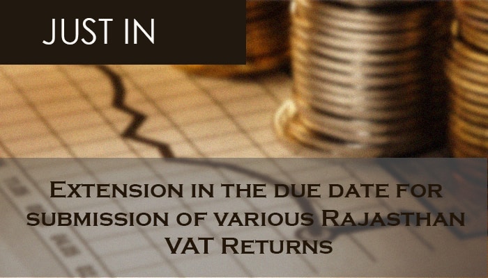Extension in the due date for submission of various Rajasthan VAT Returns