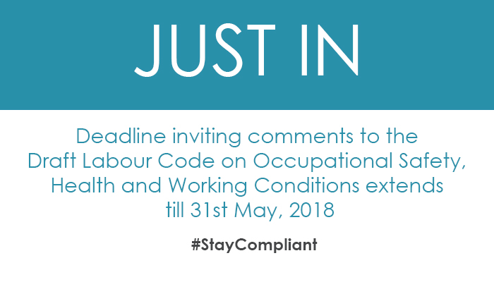 Deadline inviting comments to the Draft Labour Code on Occupational Safety, Health and Working Conditions extends till 31st May, 2018