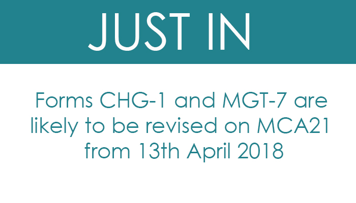 Forms CHG-1 and MGT-7 are likely to be revised on MCA21 from 13th April 2018