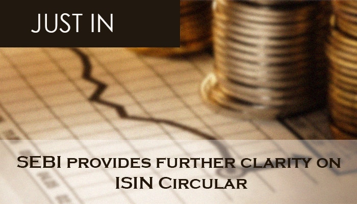 SEBI provides further clarity on ISIN Circular