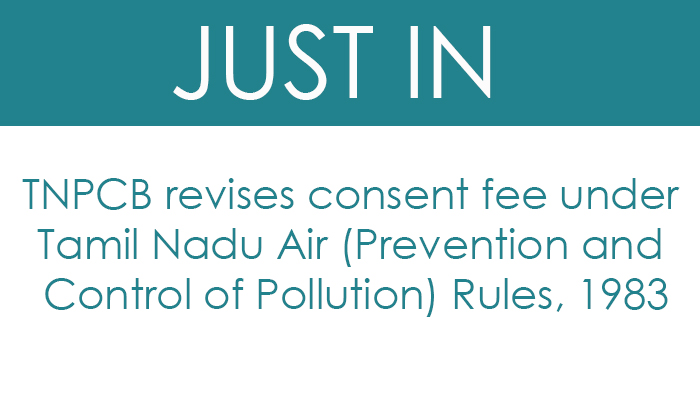 TNPCB revises consent fee under Tamil Nadu Air (Prevention and Control of Pollution) Rules, 1983