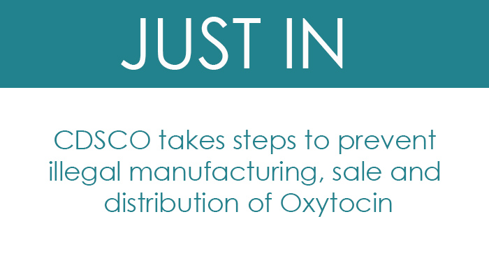 CDSCO takes steps to prevent illegal manufacturing, sale and distribution of Oxytocin