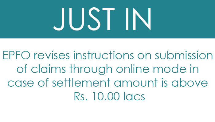 EPFO revises instructions on submission of claims through online mode in case of settlement amount is above Rs. 10.00 lacs