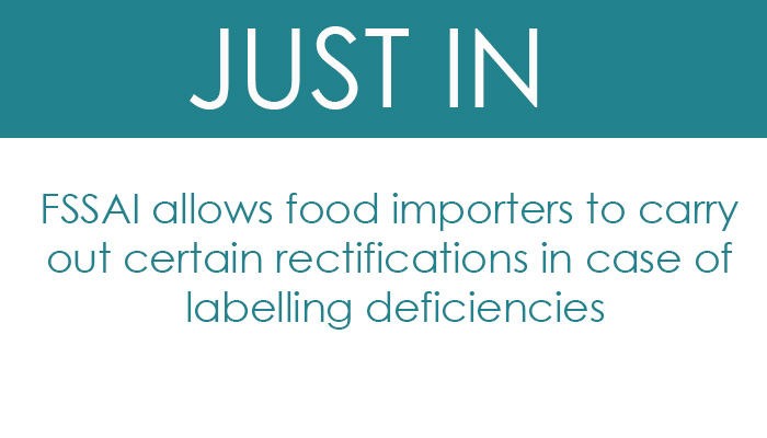 FSSAI allows food importers to carry out certain rectifications in case of labelling deficiencies