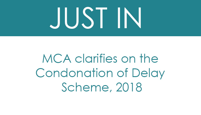 MCA clarifies on the Condonation of Delay Scheme, 2018