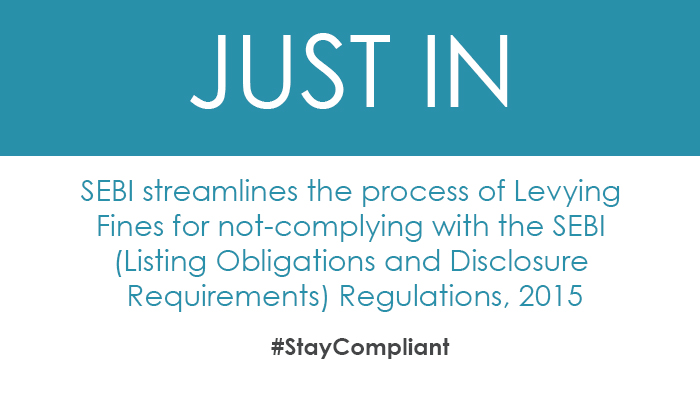 SEBI streamlines the process of Levying Fines for not-complying with the SEBI (Listing Obligations and Disclosure Requirements) Regulations, 2015