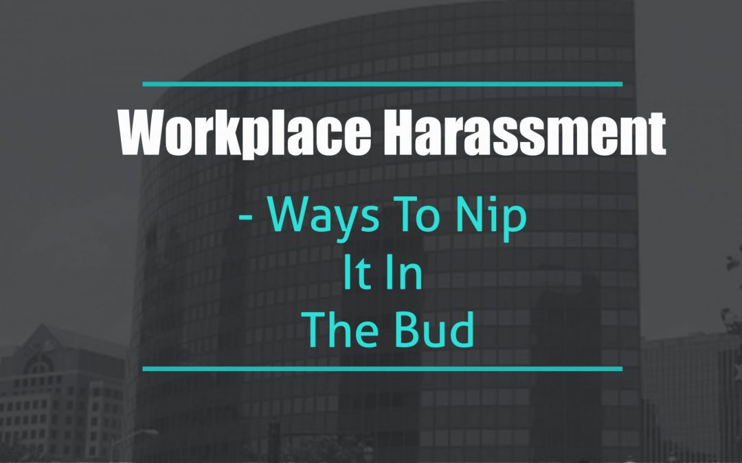 Workplace Harassment – Ways to Nip it in the Bud