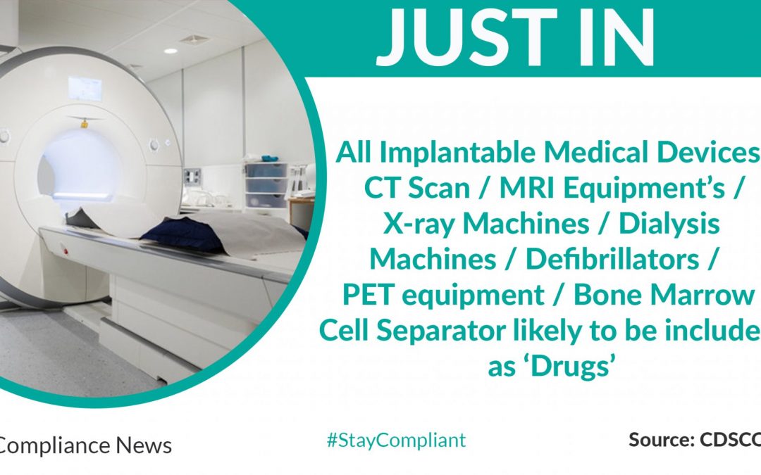 All implantable medical devices, CT scan / MRI equipment’s / X-ray machines / Dialysis machines likely to be included as ‘Drugs’