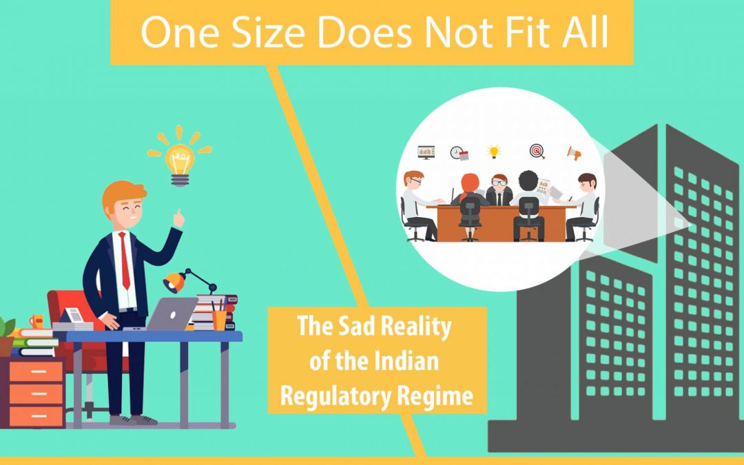 One-size does not fit all – The sad reality of the Indian Regulatory Regime – Analysis of the applicability of various laws and how it pans out, if made applicable to small businesses