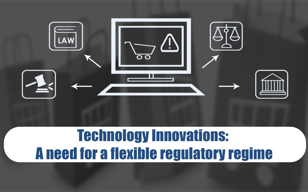 Technology Innovations: A need for a flexible regulatory regime