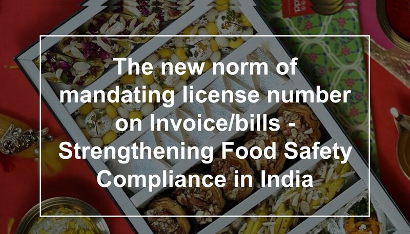 The new norm of mandating license number on Invoice/bills – Strengthening Food Safety Compliance in India