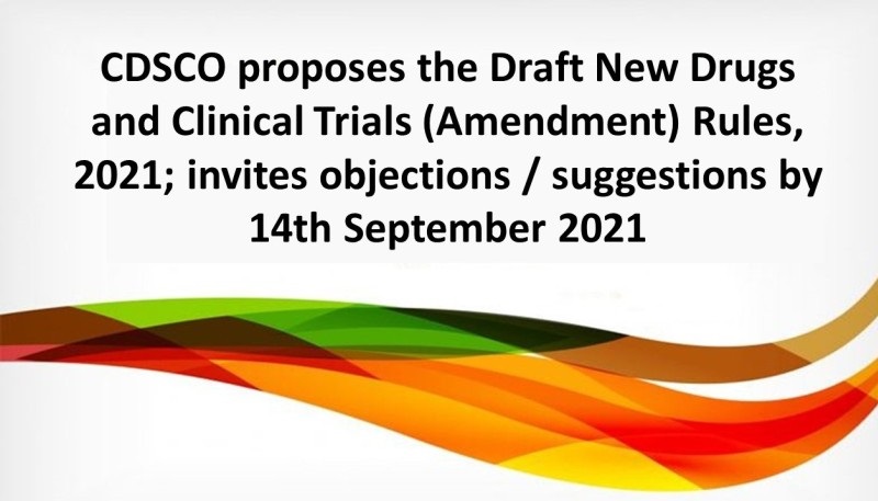CDSCO proposes the Draft New Drugs and Clinical Trials (Amendment) Rules, 2021; invites objections/suggestions by 14th September, 2021