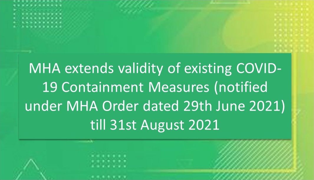 MHA extends validity of existing COVID-19 Containment Measures (notified under MHA Order dated 29th June, 2021) till 31st August, 2021
