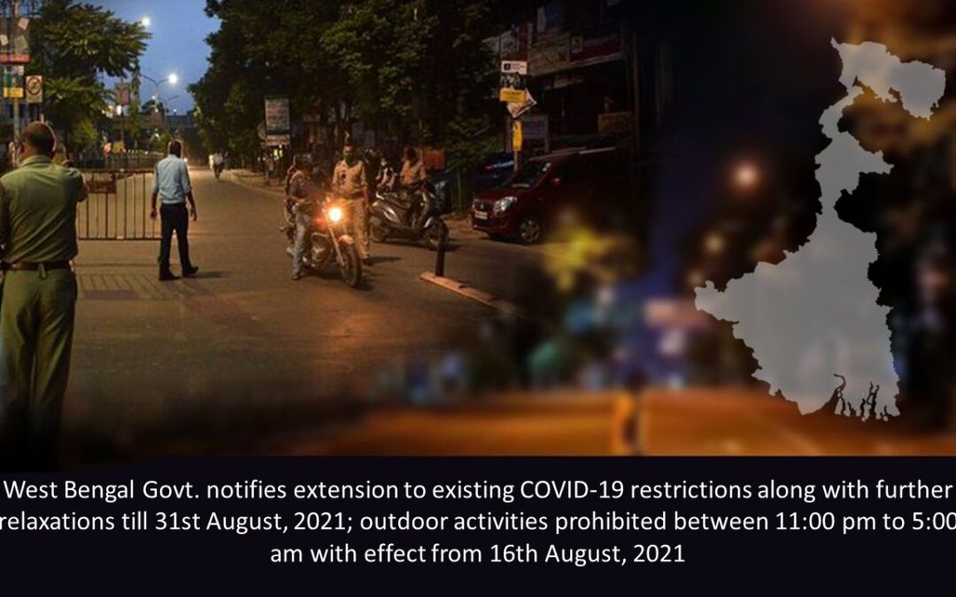 West Bengal Govt. notifies extension to existing COVID-19 restrictions along with further relaxations till 31st August, 2021; outdoor activities prohibited between 11:00 pm to 5:00 am with effect from 16th August, 2021