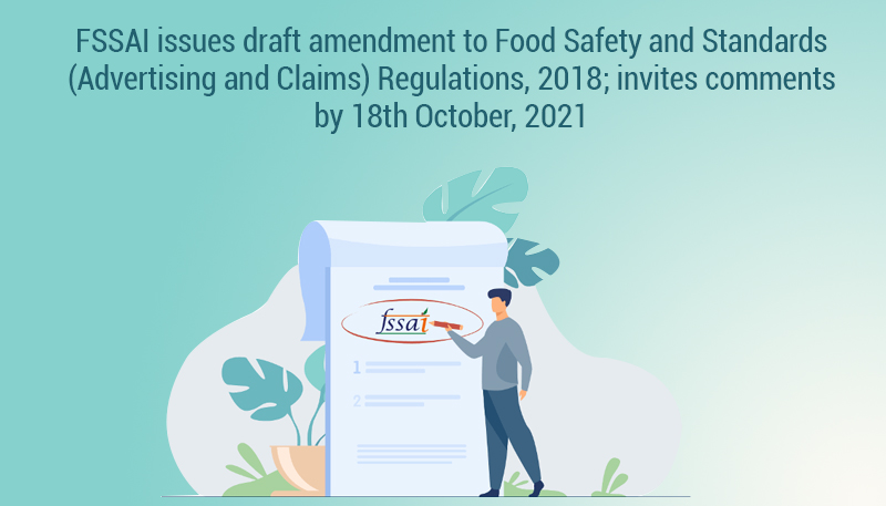 FSSAI issues draft amendment to Food Safety and Standards (Advertising and Claims) Regulations, 2018; invites comments by 18th October, 2021