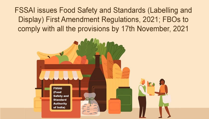 FSSAI issues Food Safety and Standards (Labelling and Display) First Amendment Regulations, 2021; FBOs to comply with all the provisions by 17th November, 2021