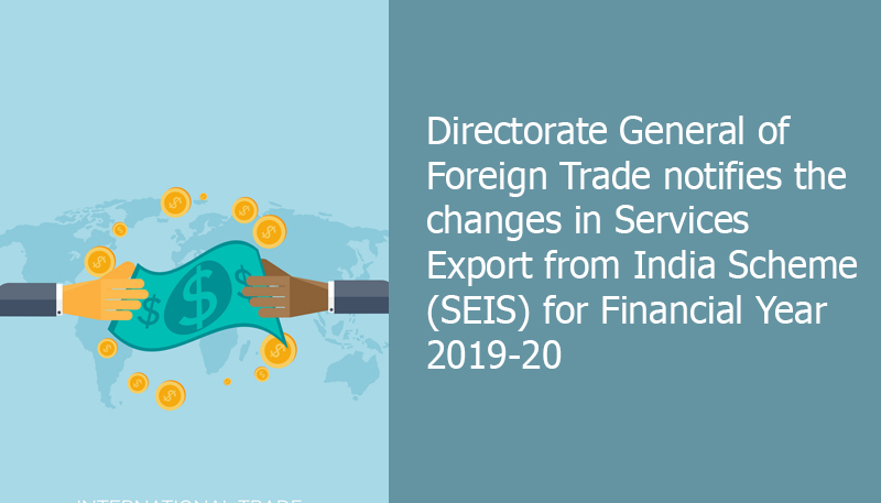 Directorate General of Foreign Trade notifies the changes in Services Export from India Scheme (SEIS) for Financial Year 2019-20