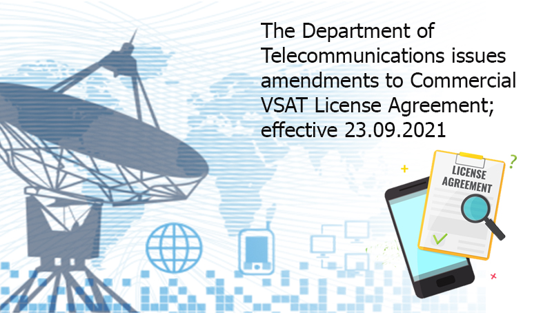 The Department of Telecommunications issues amendments to Commercial VSAT License Agreement; effective 23.09.2021