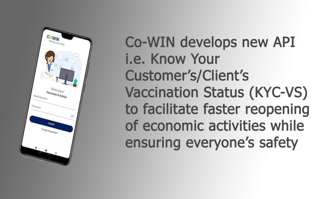 Co-WIN develops new API i.e. Know Your Customer’s/Client’s Vaccination Status (KYC-VS) to facilitate faster reopening of economic activities while ensuring everyone’s safety