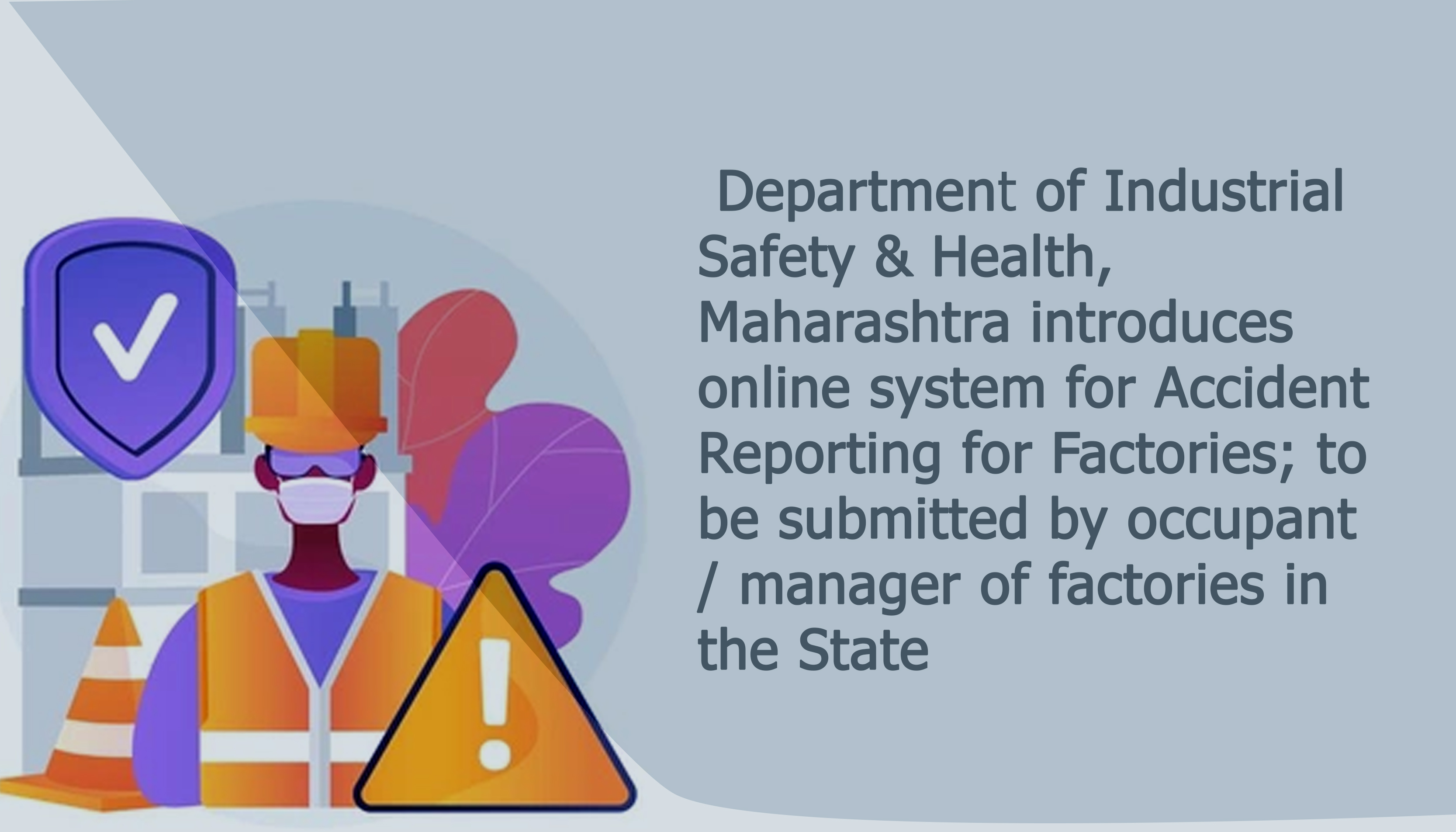 Department of Industrial Safety & Health, Maharashtra introduces online system for Accident Reporting for Factories; to be submitted by occupant / manager of factories in the State