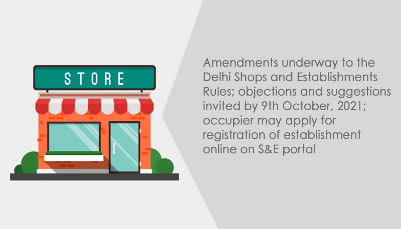 Amendments underway to the Delhi Shops and Establishments Rules; objections and suggestions invited by 9th October, 2021; occupier may apply for registration of establishment online on S&E portal