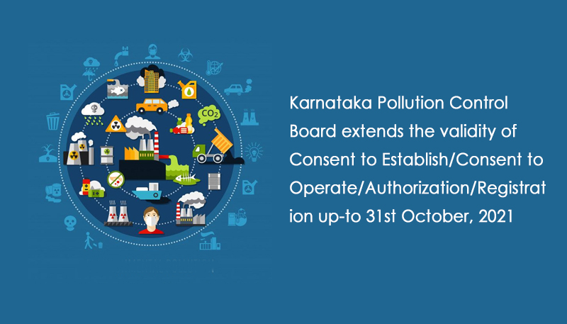 Karnataka Pollution Control Board extends the validity of Consent to Establish/Consent to Operate/Authorization/Registration up-to 31st October, 2021