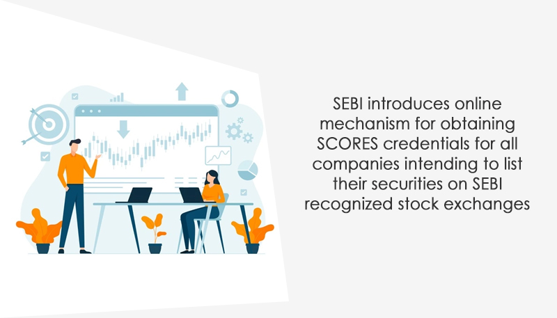 SEBI introduces online mechanism for obtaining SCORES credentials for all companies intending to list their securities on SEBI recognized stock exchanges