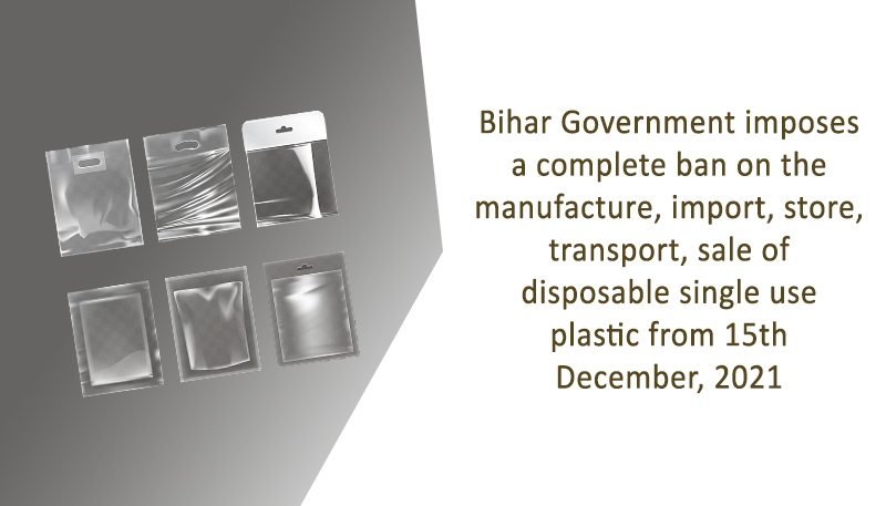Bihar Government imposes a complete ban on the manufacture, import, store, transport, sale of disposable single use plastic from 15th December, 2021
