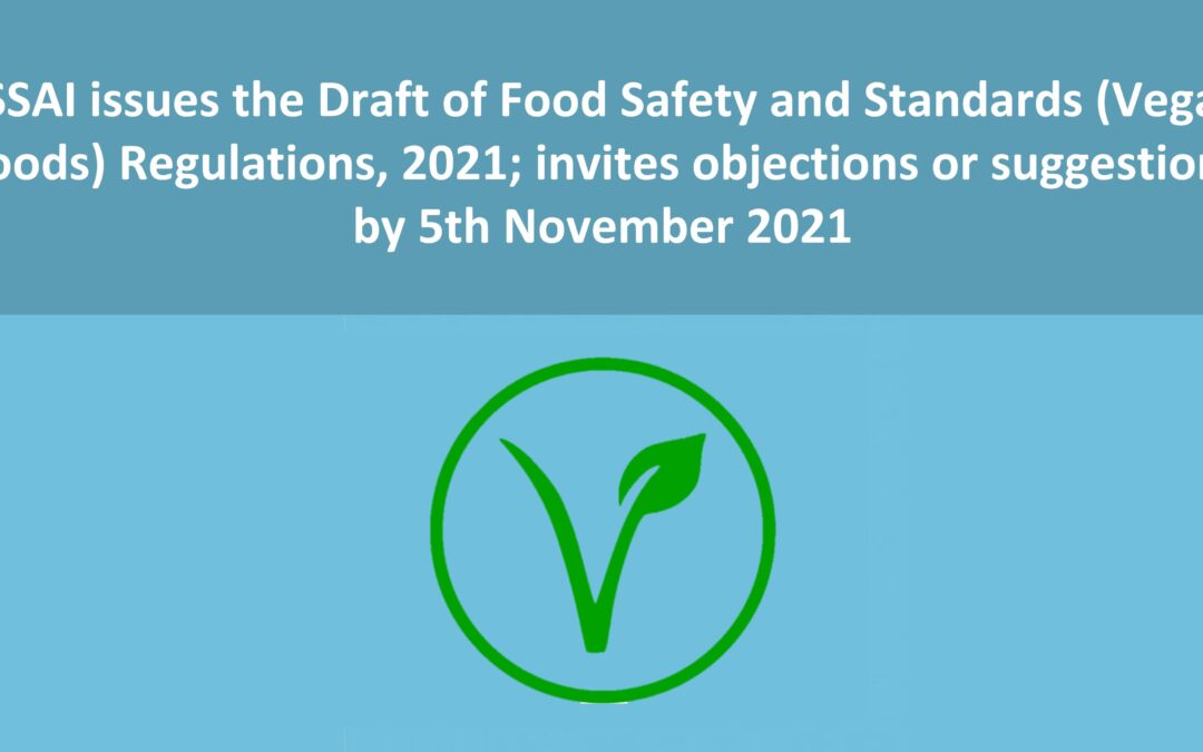 FSSAI issues the Draft of Food Safety and Standards (Vegan Foods) Regulations, 2021; invites objections or suggestions by 5th November 2021