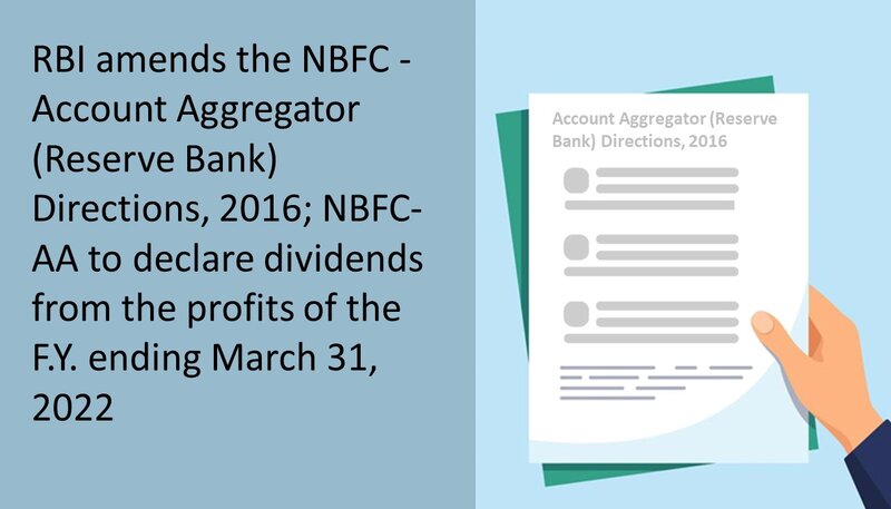 RBI amends the NBFC – Account Aggregator (Reserve Bank) Directions, 2016; NBFC-AA to declare dividends from the profits of the F.Y. ending March 31, 2022