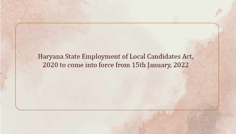 Haryana State Employment of Local Candidates Act, 2020 to come into force from 15th January, 2022