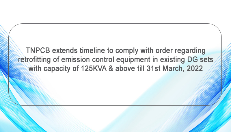 TNPCB extends timeline to comply with order regarding retrofitting of emission control equipment in existing DG sets with capacity of 125KVA & above till 31st March, 2022