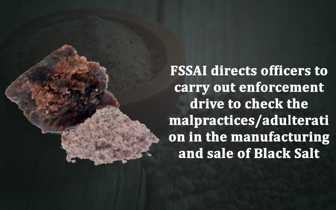 FSSAI directs officers to carry out enforcement drive to check the malpractices/adulteration in the manufacturing and sale of Black Salt