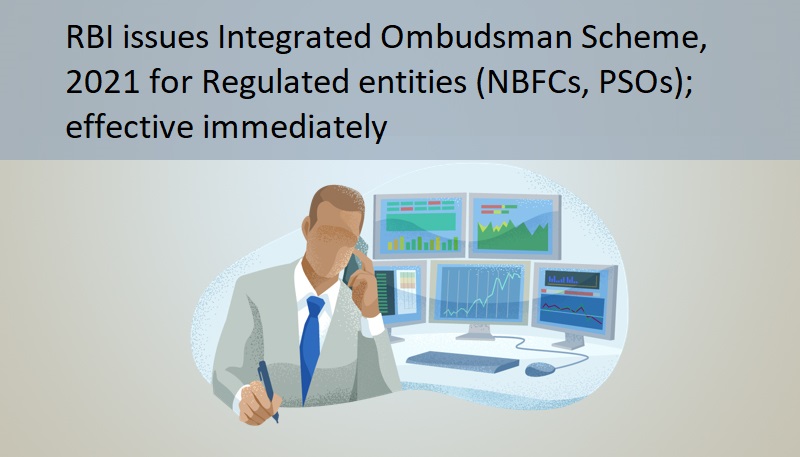 RBI issues Integrated Ombudsman Scheme, 2021 for Regulated entities (NBFCs, PSOs); effective immediately