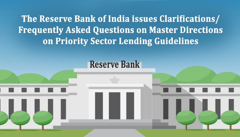 The Reserve Bank of India issues Clarifications/ Frequently Asked Questions on Master Directions on Priority Sector Lending Guidelines