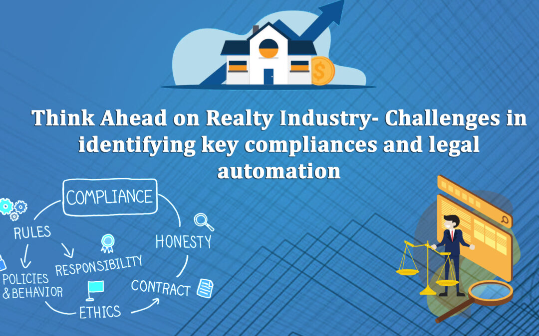 Think Ahead on Realty Industry – Challenges in identifying key compliances and legal automation