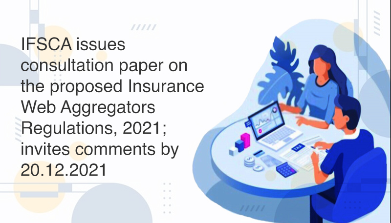 IFSCA issues consultation paper on the proposed Insurance Web Aggregators Regulations, 2021; invites comments by 20.12.2021