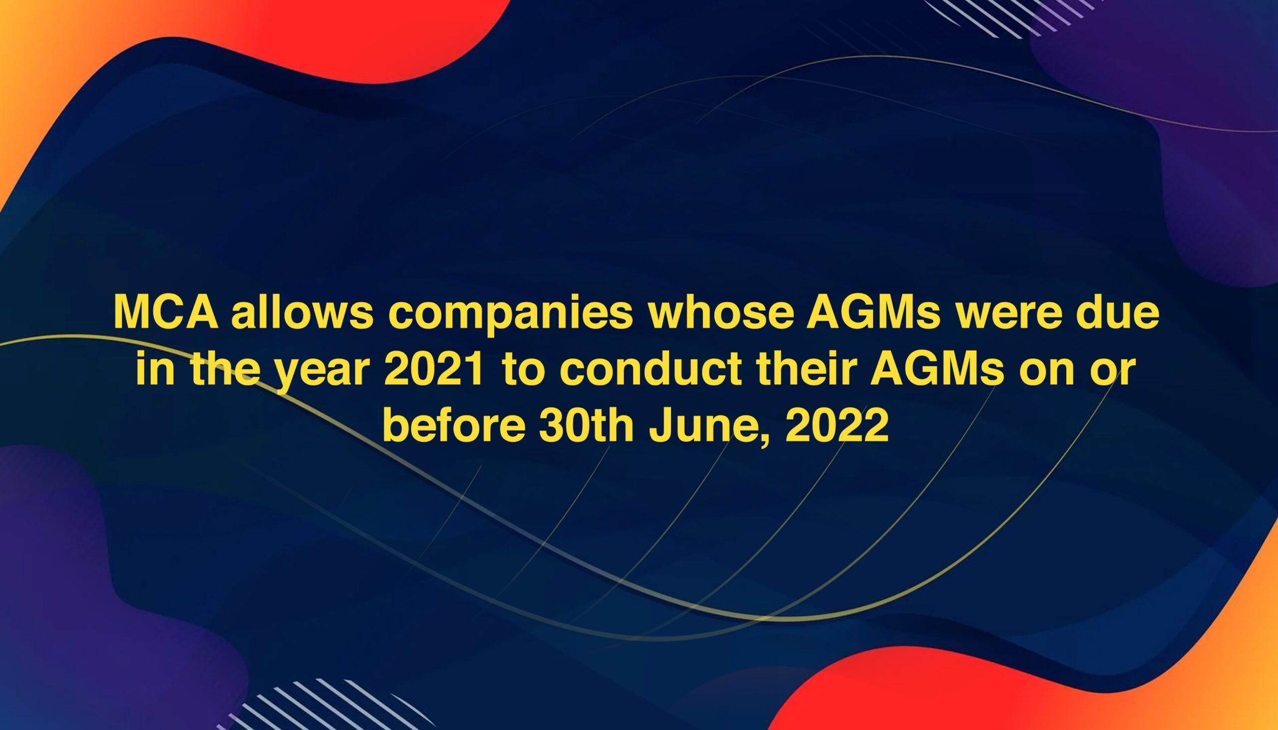 MCA allows companies whose AGMs were due in the year 2021 to conduct their AGMs on or before 30th June, 2022