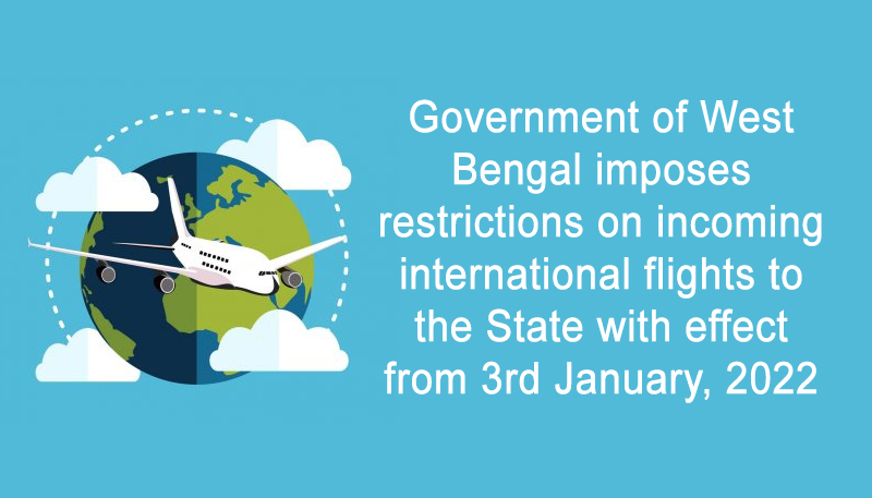 Government of West Bengal imposes restrictions on incoming international flights to the State with effect from 3rd January, 2022