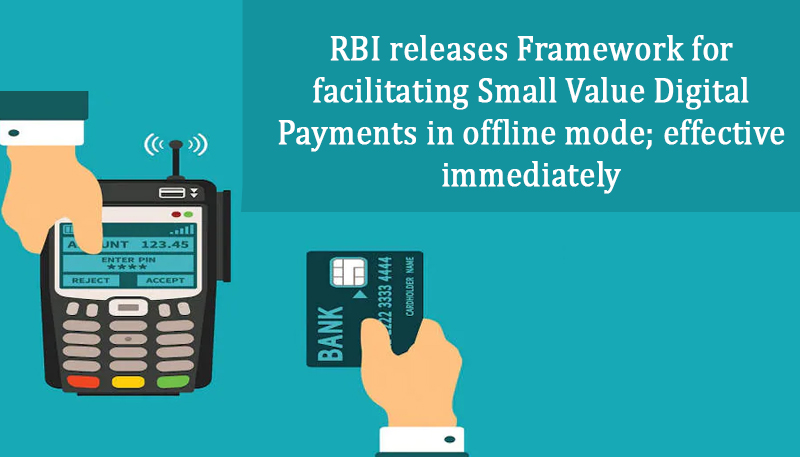 RBI releases Framework for facilitating Small Value Digital Payments in offline mode; effective immediately