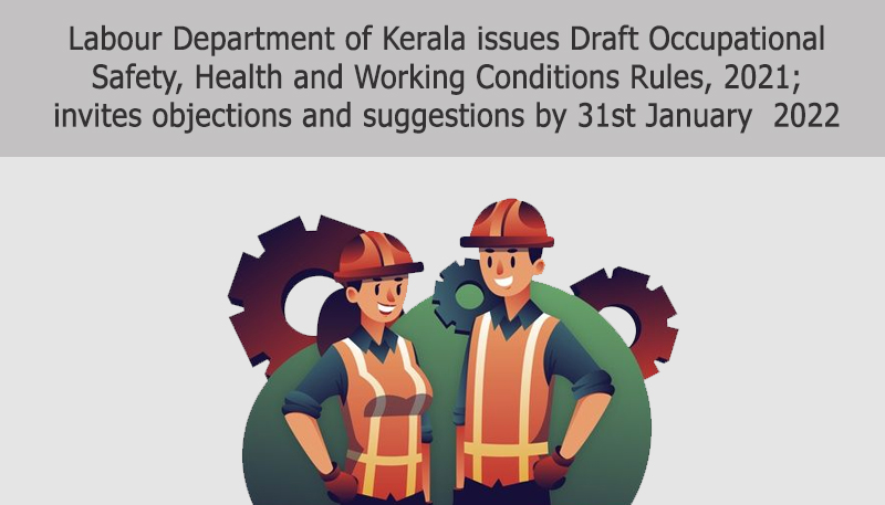 Labour Department of Kerala issues Draft Occupational Safety, Health and Working Conditions Rules, 2021; invites objections and suggestions by 31st January  2022