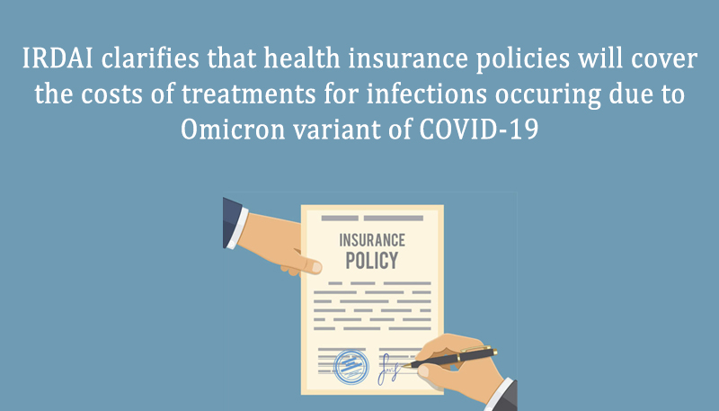 IRDAI clarifies that health insurance policies will cover the costs of treatments for infections occuring due to Omicron variant of COVID-19