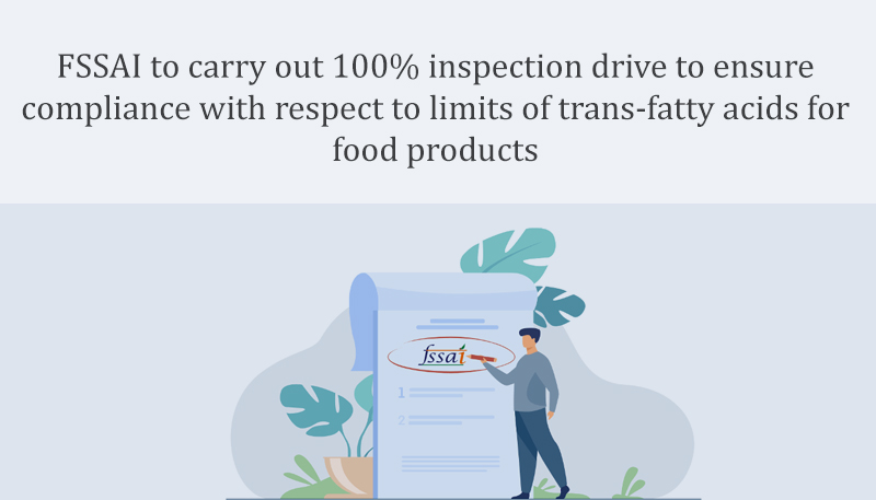 FSSAI to carry out 100% inspection drive to ensure compliance with respect to limits of trans-fatty acids for food products
