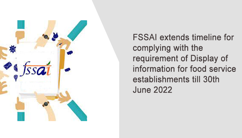 FSSAI extends timeline for complying with the requirement of Display of information for food service establishments till 30th June 2022